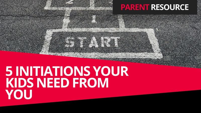 Parent Ministry: 5 Initiations Your Kids Need from You